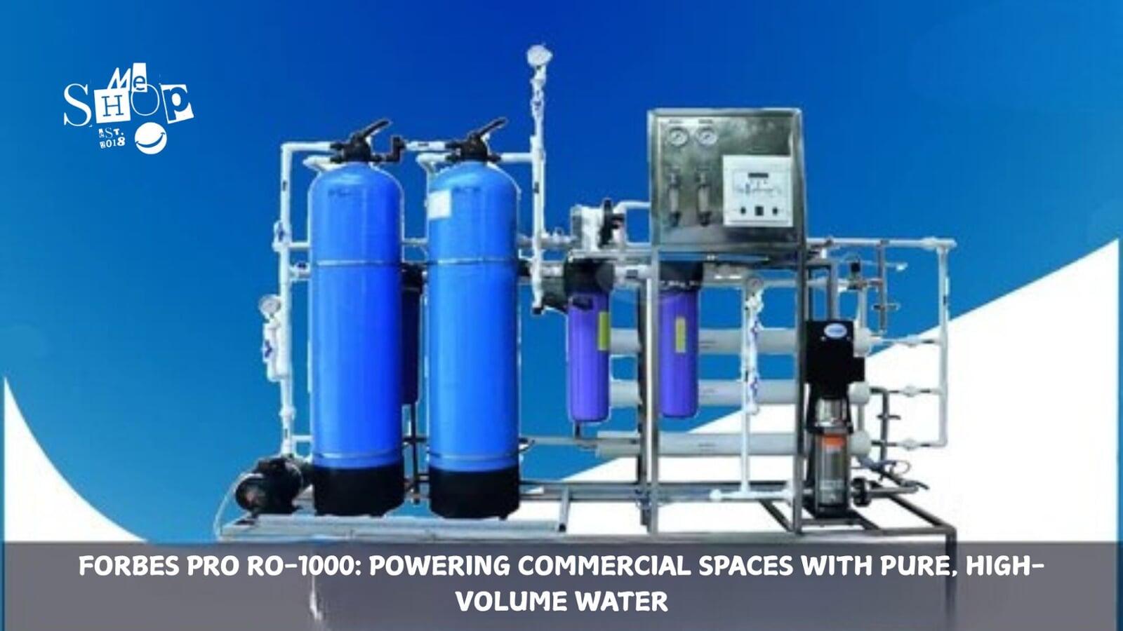 FORBES PRO RO-1000: POWERING COMMERCIAL SPACES WITH PURE, HIGH-VOLUME WATER